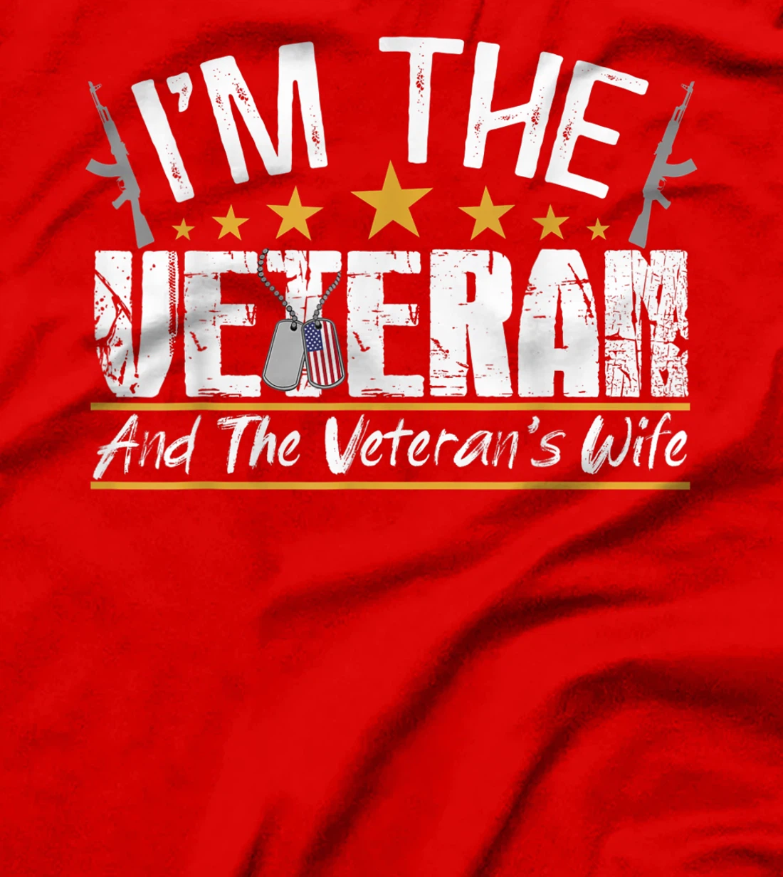 I'm The Veteran and The Veteran's Wife Veterans Day Gift T-Shirt