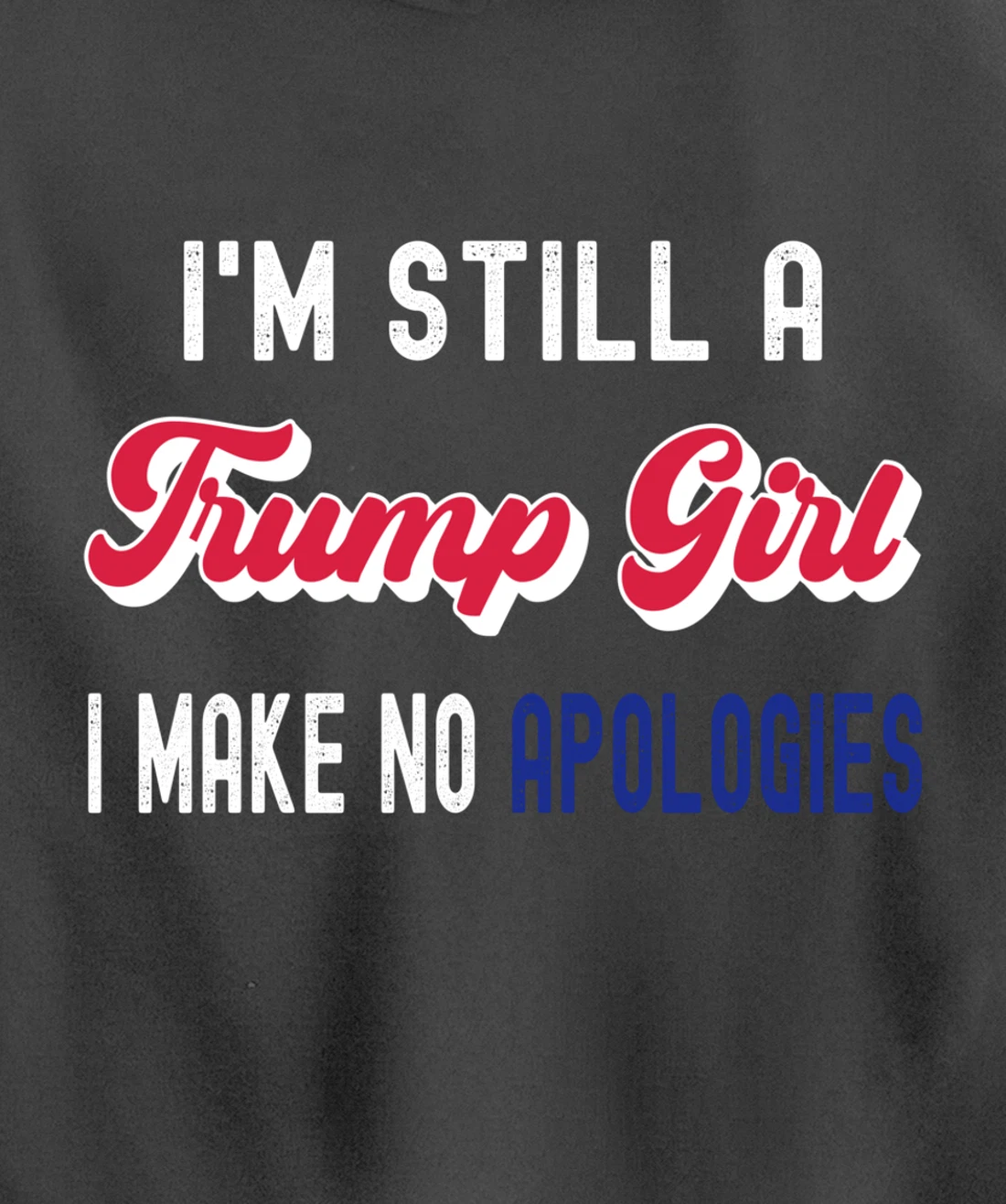 I'm Still A Trump Girl, I Make No Apologies Trump 2024 Pullover Hoodie