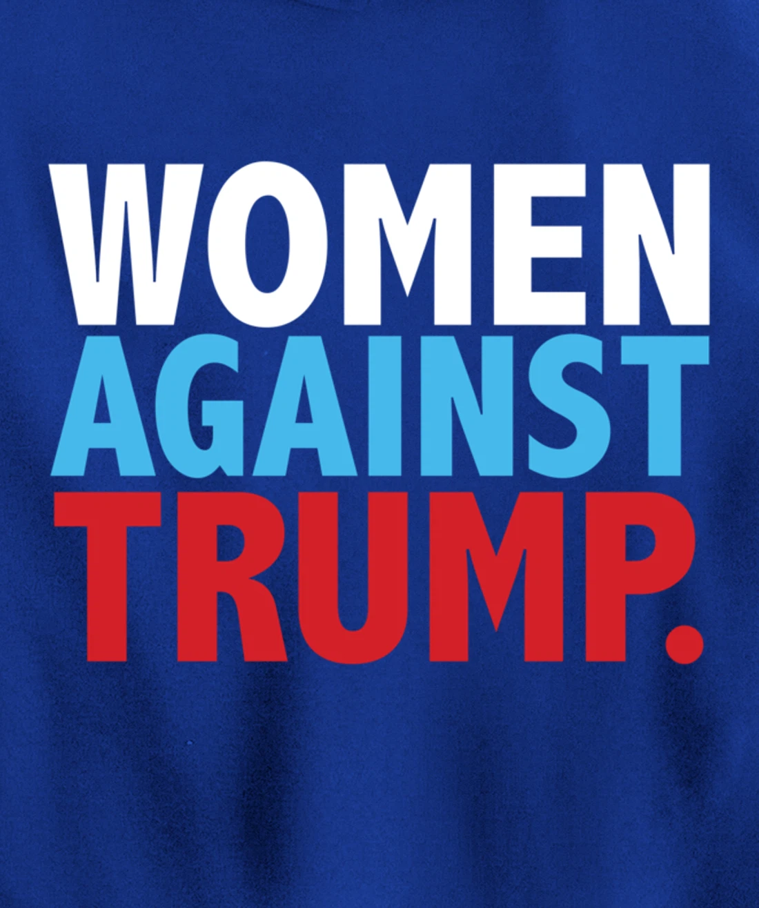 Political Women Against Trump Anti-Donald Trump Tee Pullover Hoodie