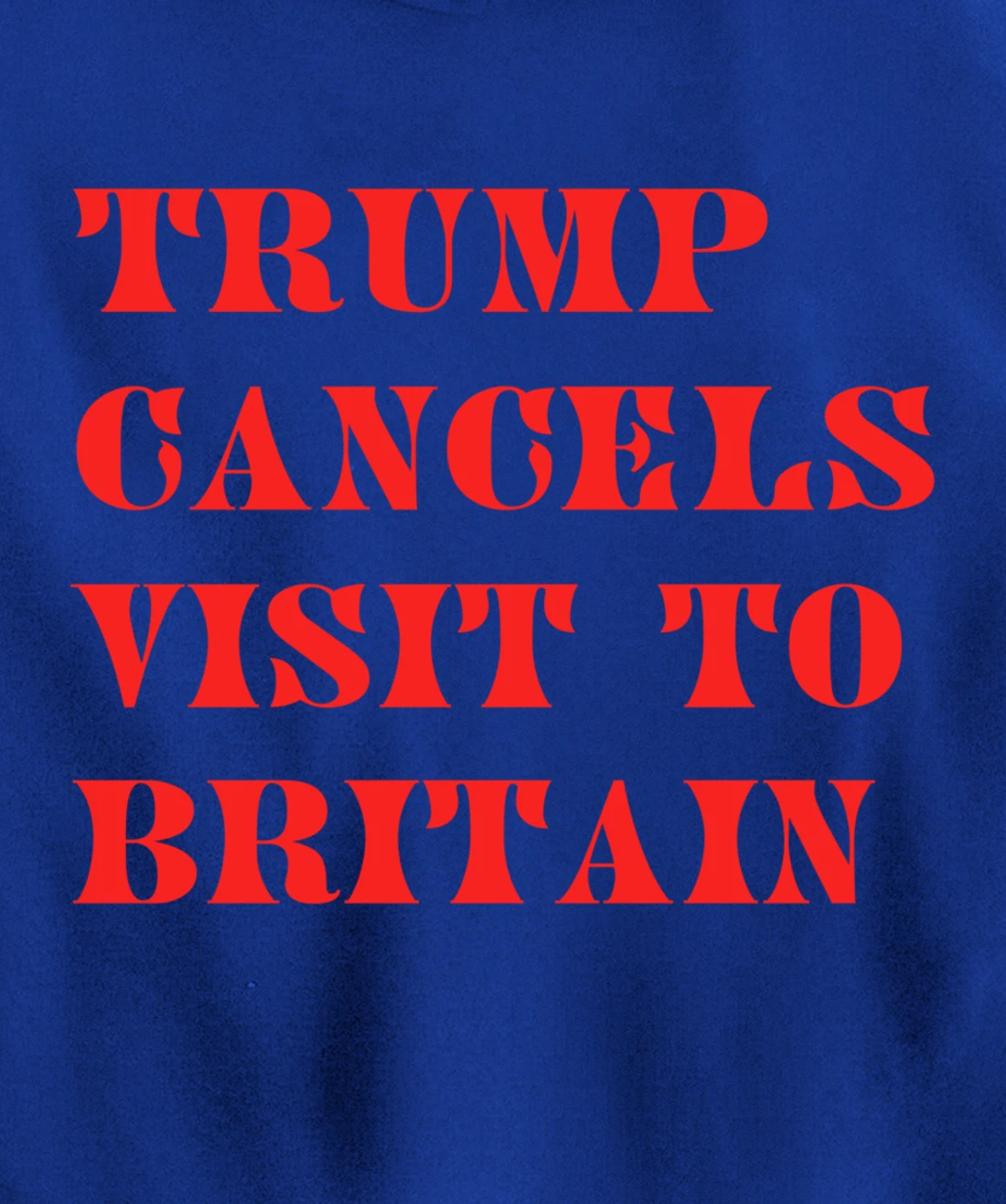 Trump Cancels Visit To Britain, Funny Pro-Trump Pullover Hoodie