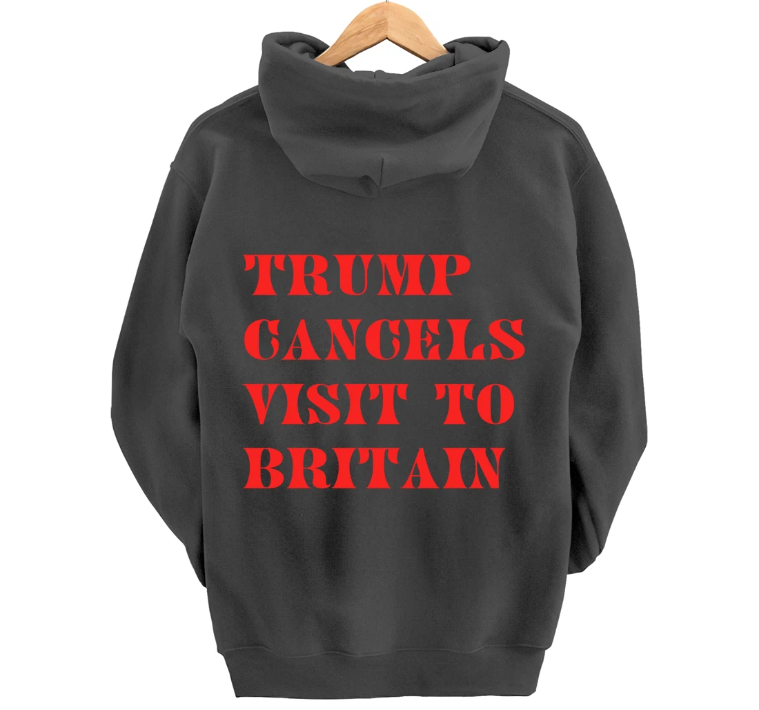 Trump Cancels Visit To Britain, Funny Pro-Trump Pullover Hoodie