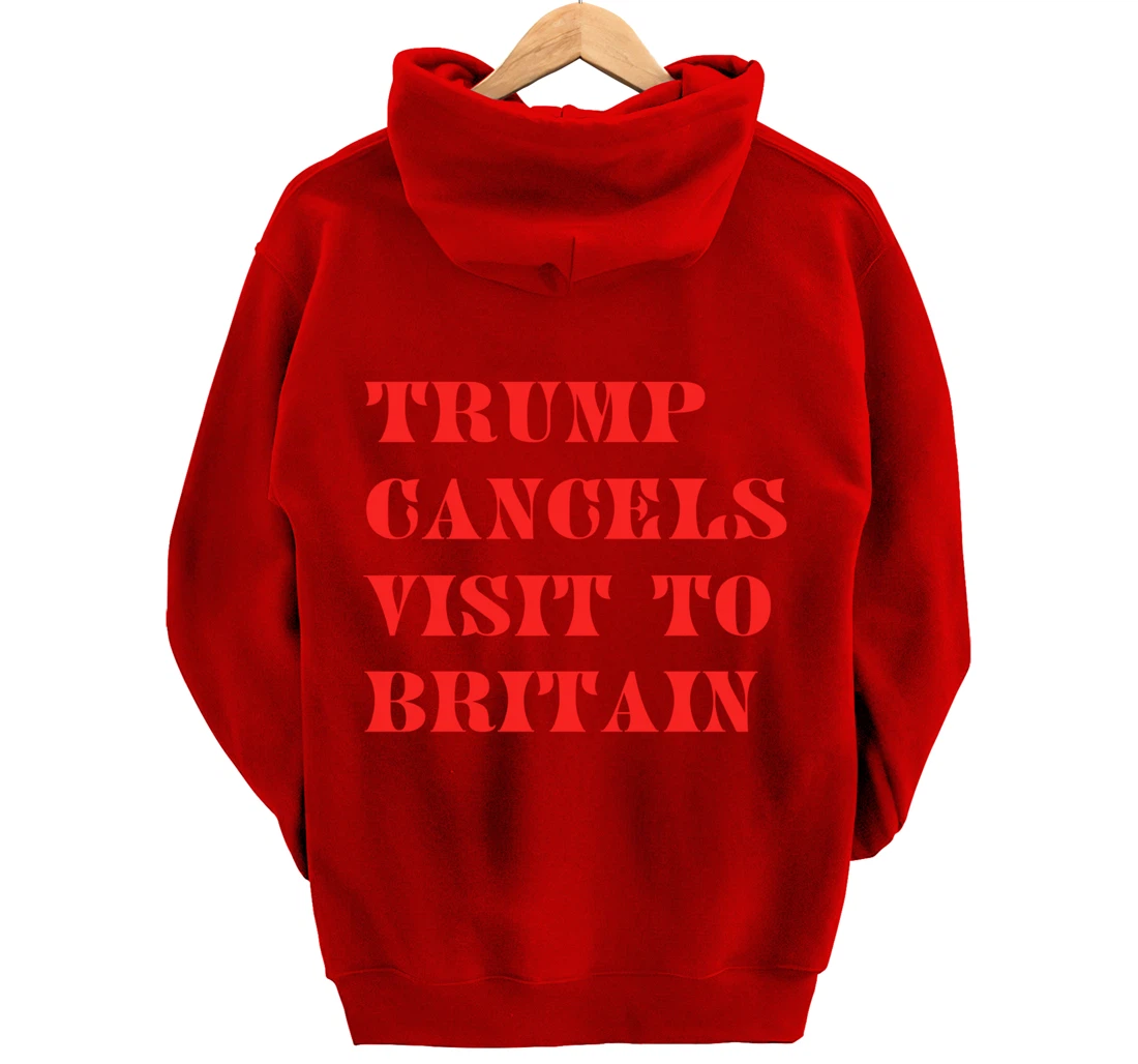 Trump Cancels Visit To Britain, Funny Pro-Trump Pullover Hoodie