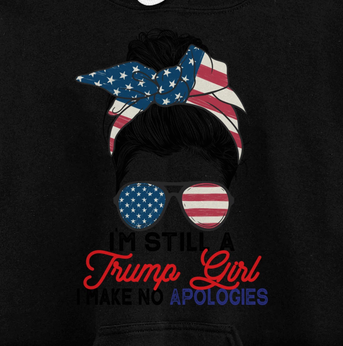 I'm Still A Trump Girl I Make No Apologies Trump 2024 Pullover Hoodie