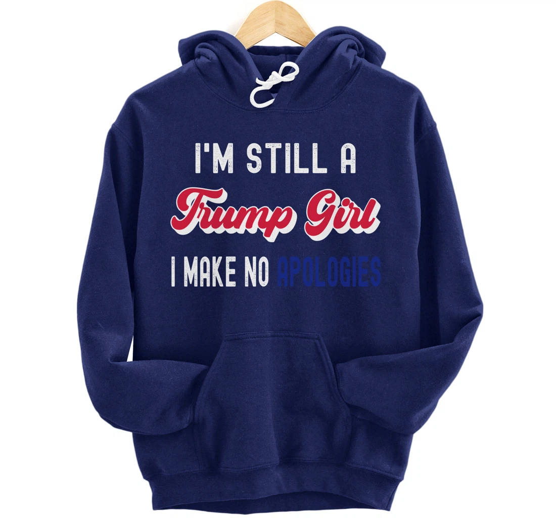 I'm Still A Trump Girl, I Make No Apologies Trump 2024 Pullover Hoodie