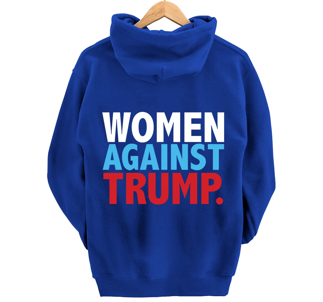 Political Women Against Trump Anti-Donald Trump Tee Pullover Hoodie
