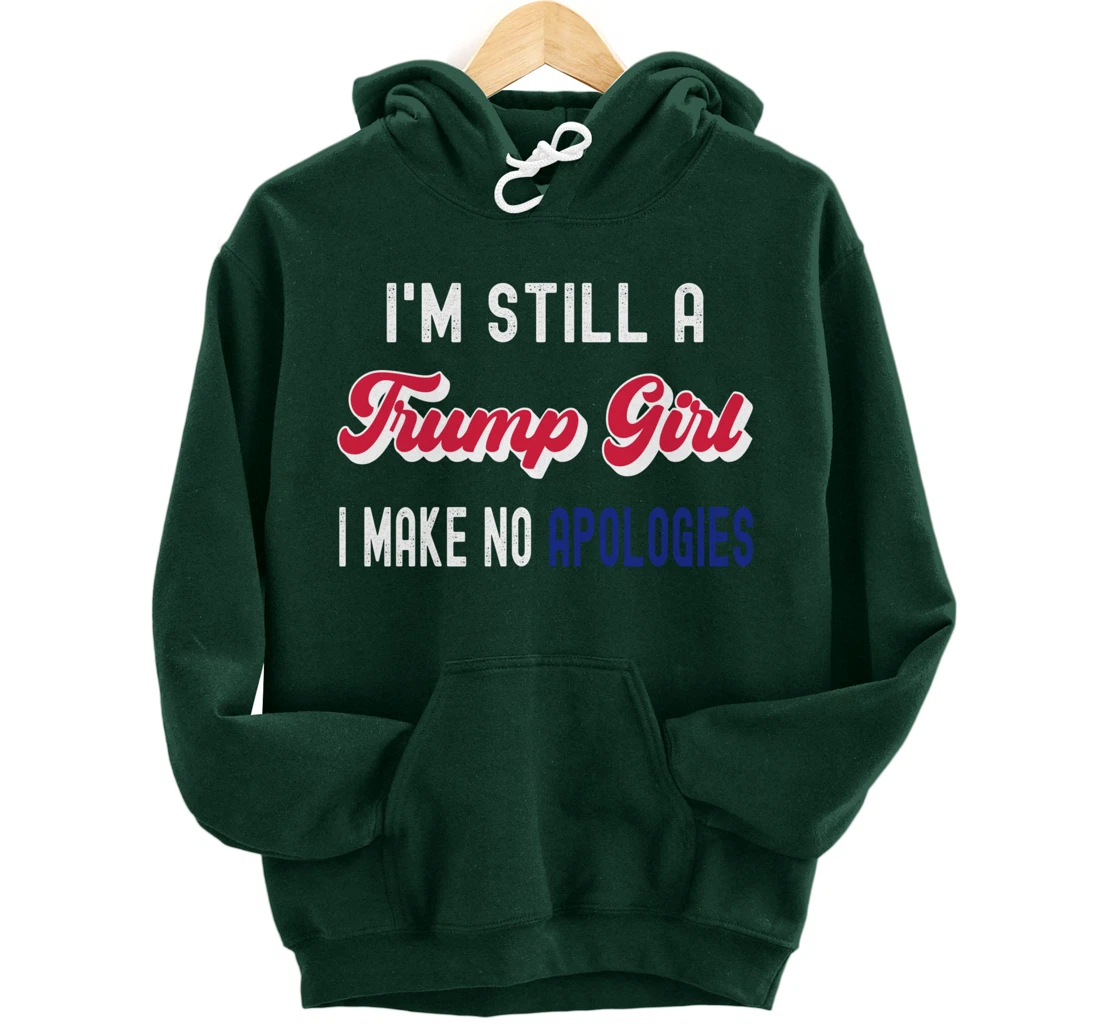 I'm Still A Trump Girl, I Make No Apologies Trump 2024 Pullover Hoodie