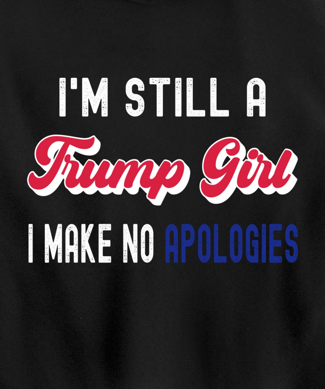 I'm Still A Trump Girl, I Make No Apologies Trump 2024 Pullover Hoodie