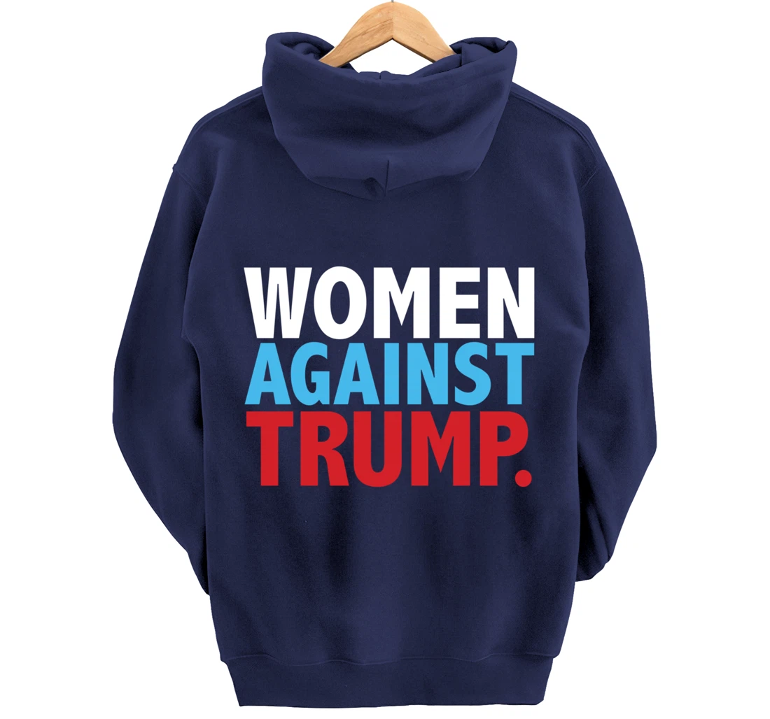 Political Women Against Trump Anti-Donald Trump Tee Pullover Hoodie