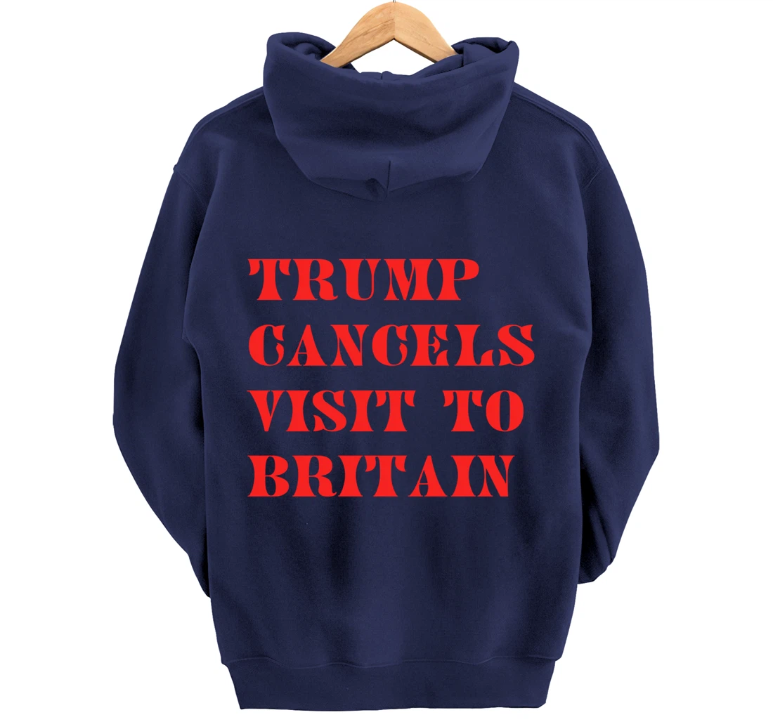 Trump Cancels Visit To Britain, Funny Pro-Trump Pullover Hoodie