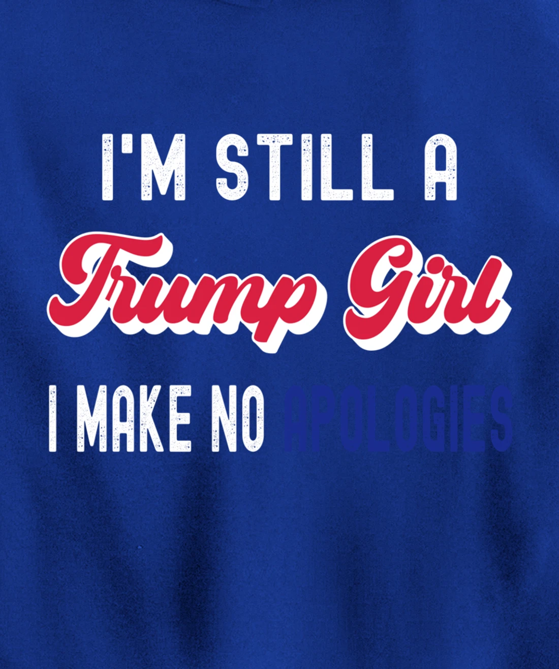 I'm Still A Trump Girl, I Make No Apologies Trump 2024 Pullover Hoodie