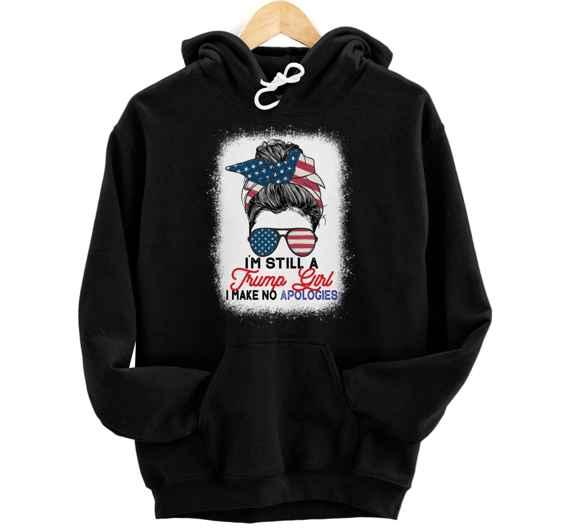 I'm Still A Trump Girl I Make No Apologies Trump 2024 Pullover Hoodie