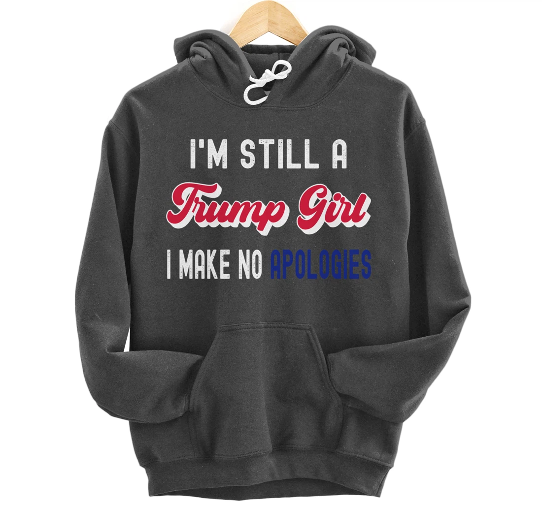 I'm Still A Trump Girl, I Make No Apologies Trump 2024 Pullover Hoodie