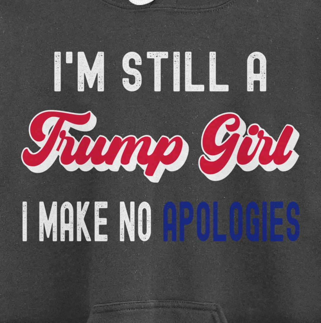 I'm Still A Trump Girl, I Make No Apologies Trump 2024 Pullover Hoodie