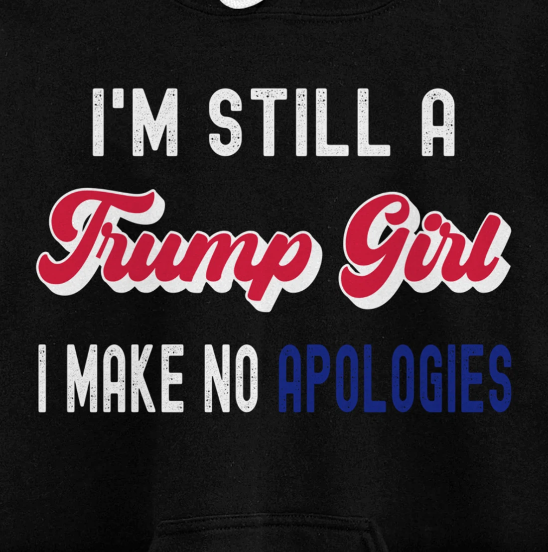 I'm Still A Trump Girl, I Make No Apologies Trump 2024 Pullover Hoodie