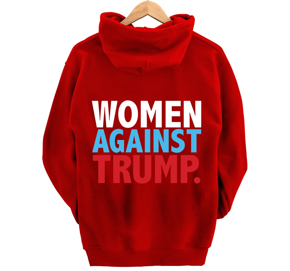 Political Women Against Trump Anti-Donald Trump Tee Pullover Hoodie