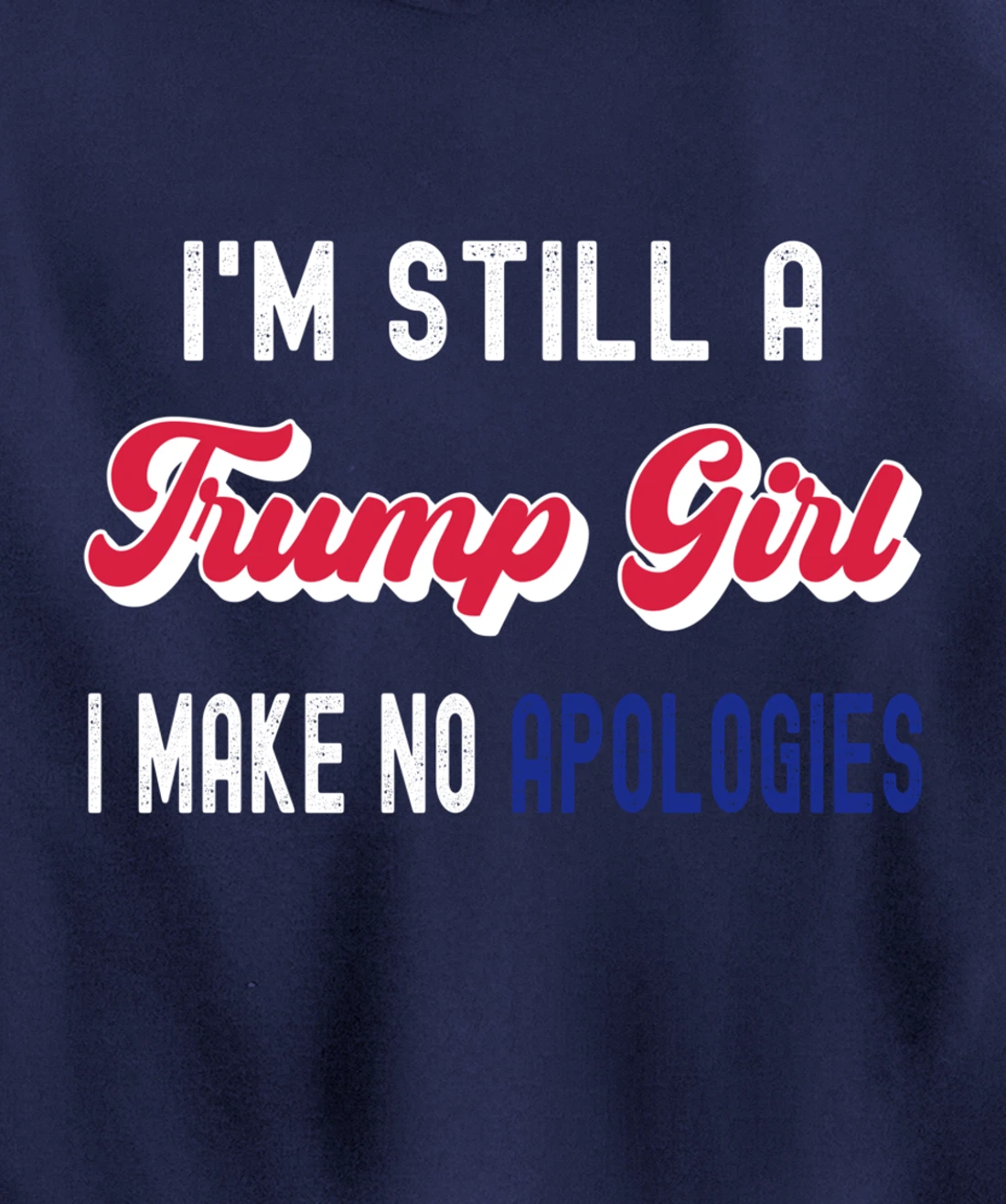 I'm Still A Trump Girl, I Make No Apologies Trump 2024 Pullover Hoodie