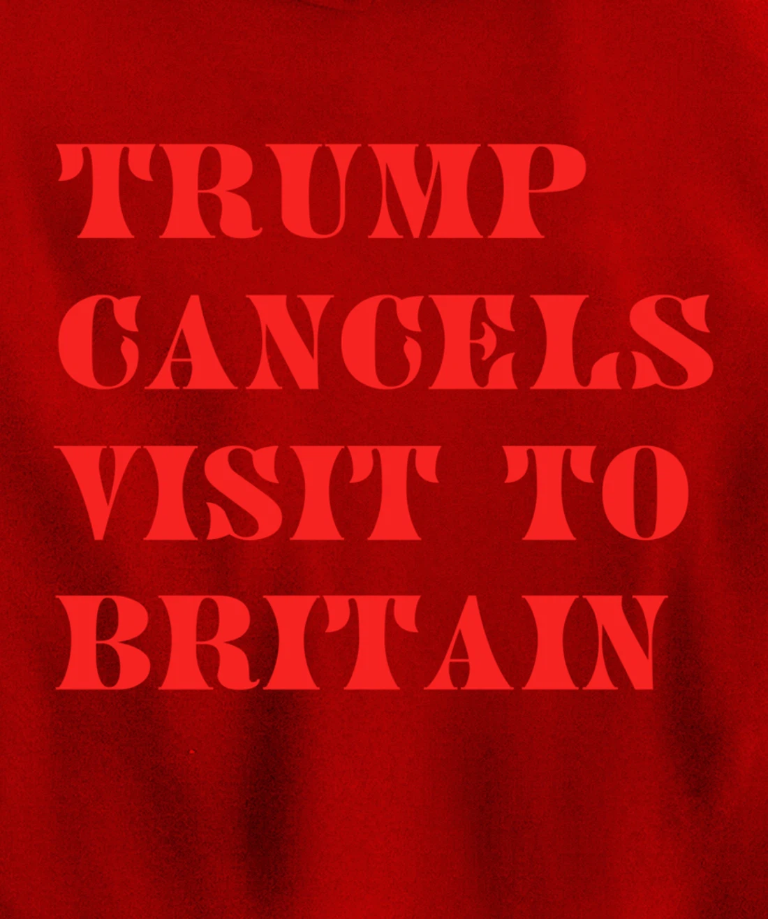 Trump Cancels Visit To Britain, Funny Pro-Trump Pullover Hoodie