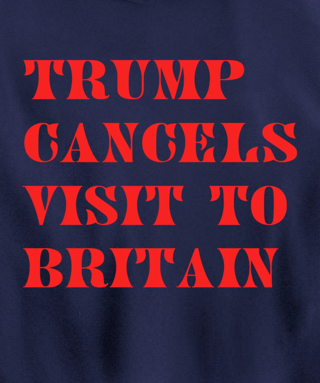 Trump Cancels Visit To Britain, Funny Pro-Trump Pullover Hoodie
