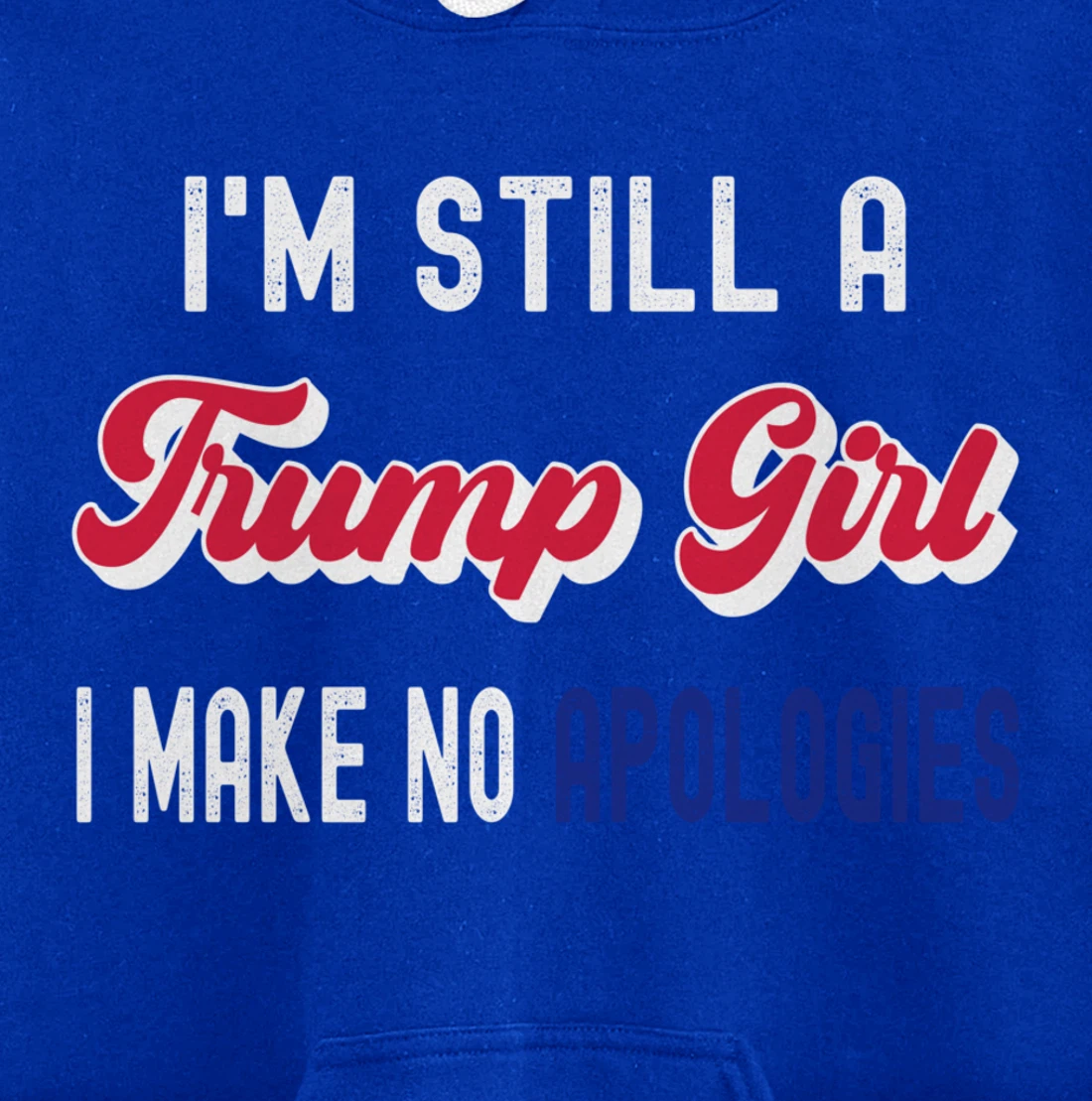 I'm Still A Trump Girl, I Make No Apologies Trump 2024 Pullover Hoodie