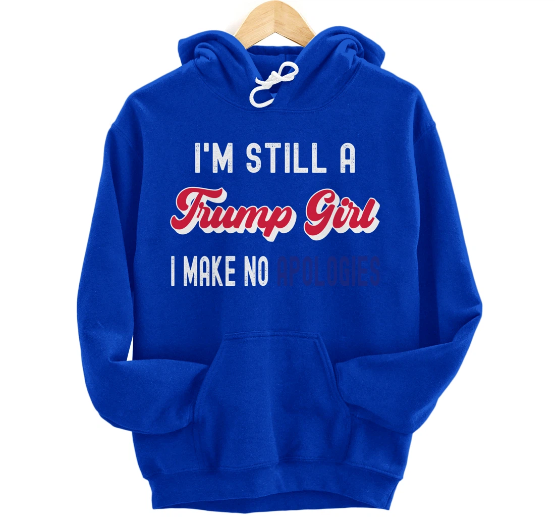 I'm Still A Trump Girl, I Make No Apologies Trump 2024 Pullover Hoodie