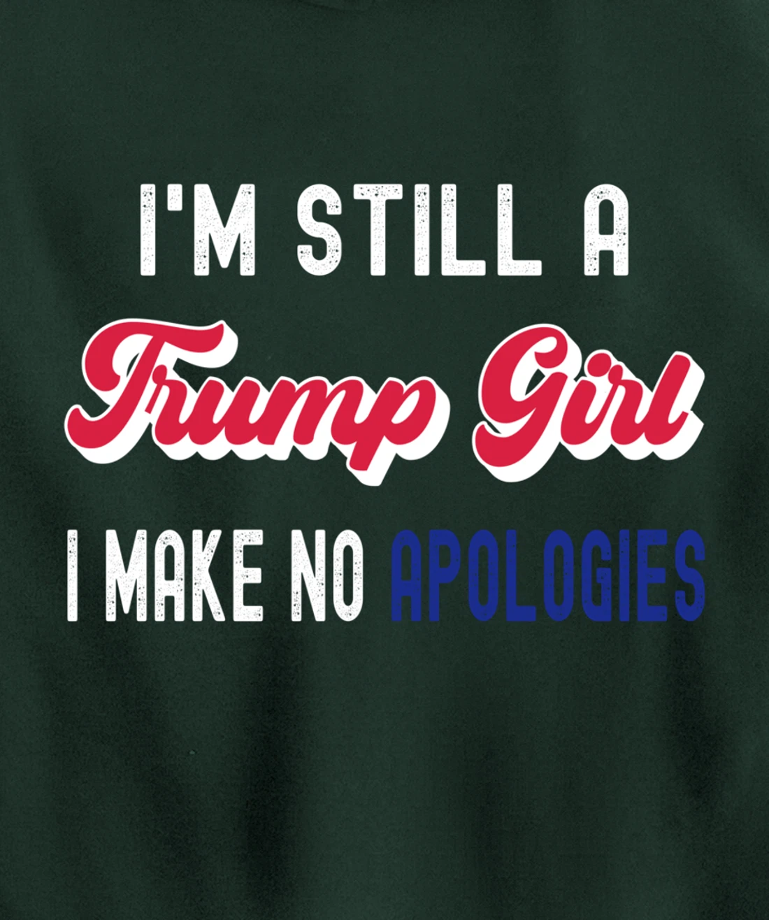 I'm Still A Trump Girl, I Make No Apologies Trump 2024 Pullover Hoodie