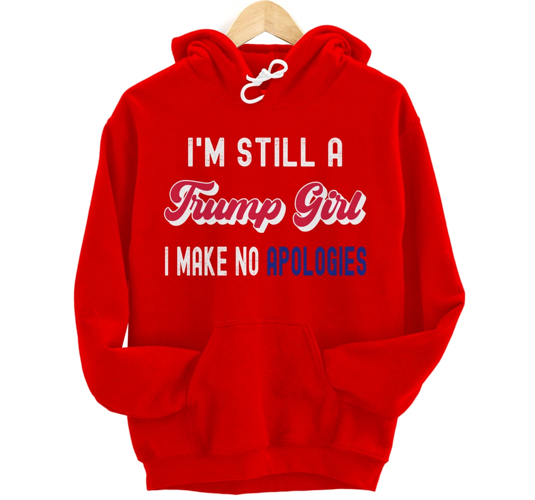 I'm Still A Trump Girl, I Make No Apologies Trump 2024 Pullover Hoodie