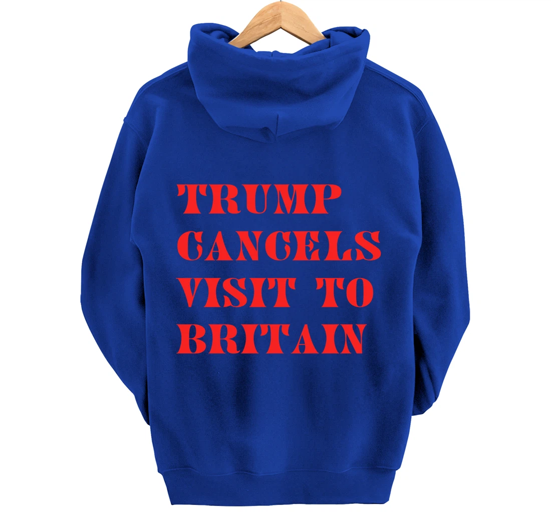 Trump Cancels Visit To Britain, Funny Pro-Trump Pullover Hoodie