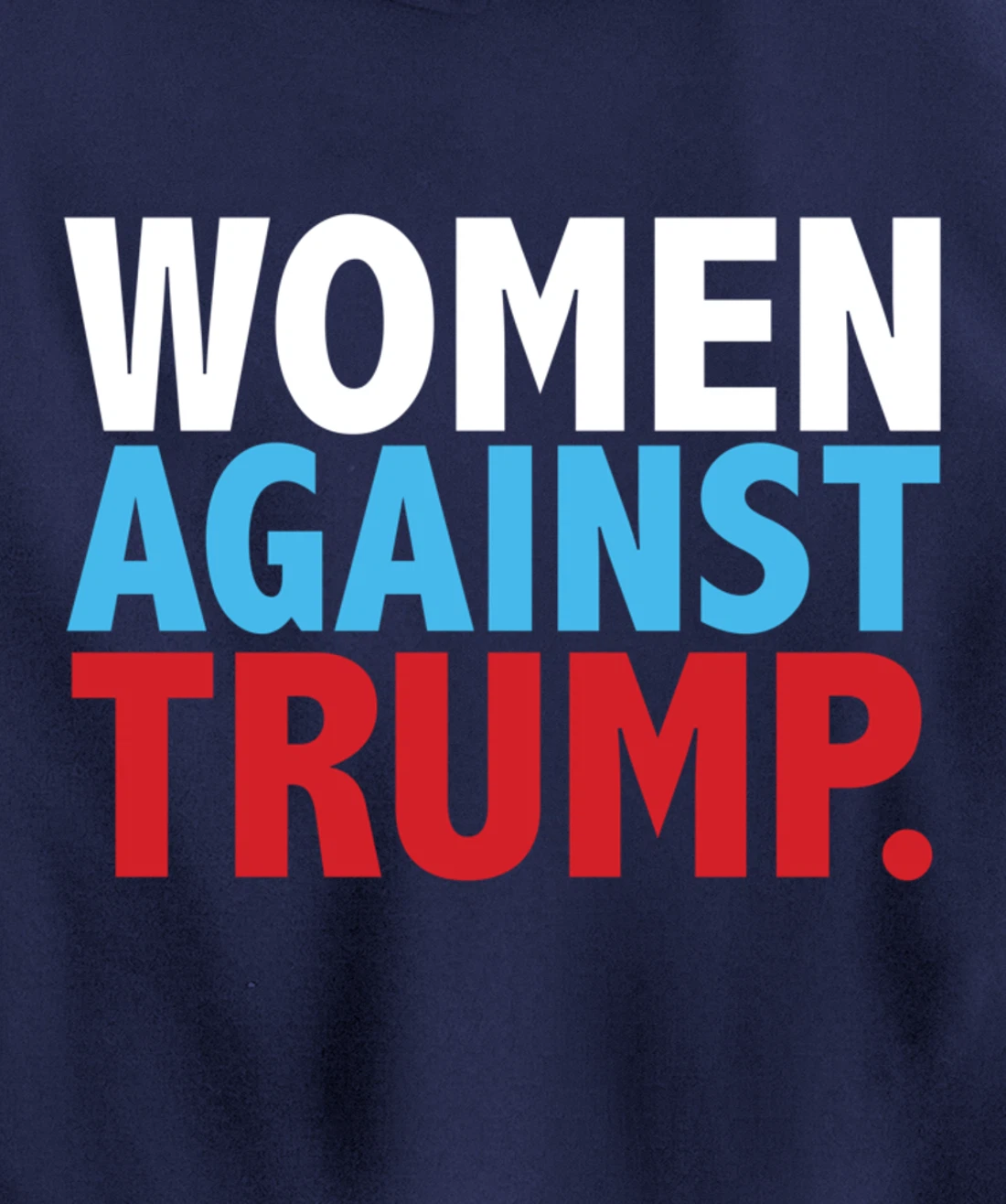 Political Women Against Trump Anti-Donald Trump Tee Pullover Hoodie
