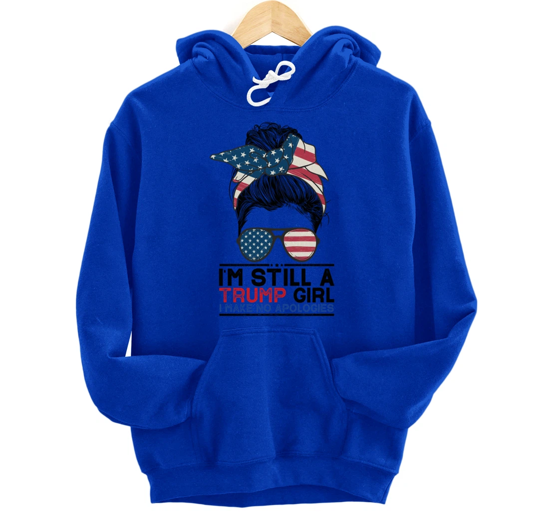 I'm Still A Trump Girl I Make No Apologies Trump 2024 Pullover Hoodie