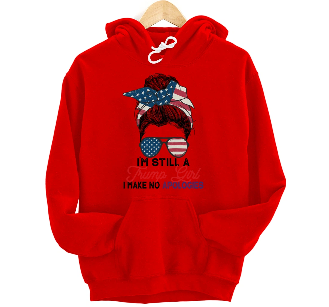 I'm Still A Trump Girl I Make No Apologies Trump 2024 Pullover Hoodie