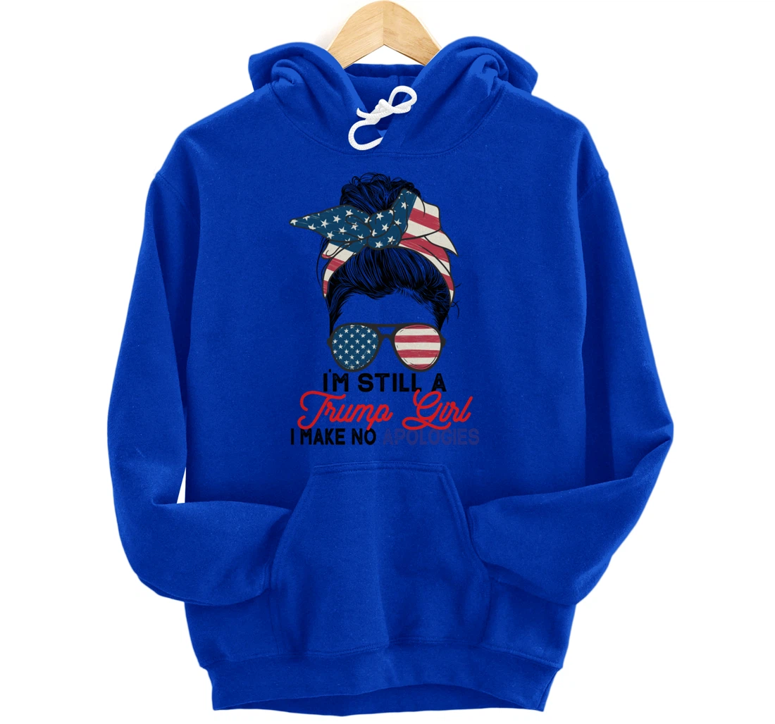 I'm Still A Trump Girl I Make No Apologies Trump 2024 Pullover Hoodie