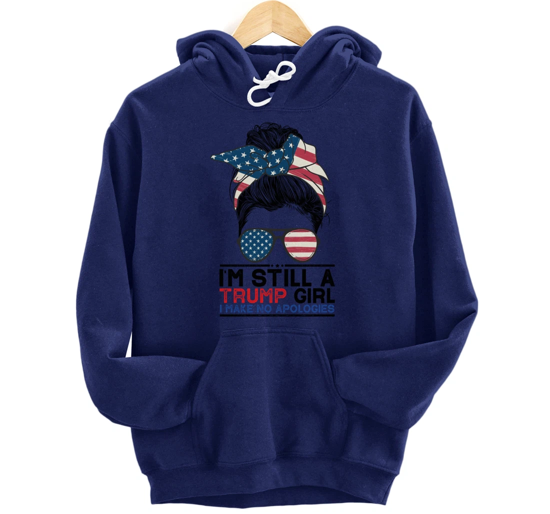 I'm Still A Trump Girl I Make No Apologies Trump 2024 Pullover Hoodie