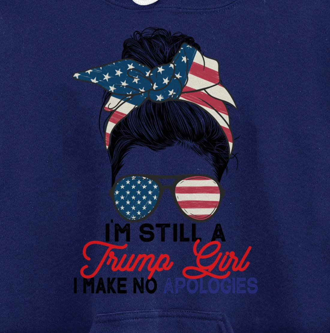 I'm Still A Trump Girl I Make No Apologies Trump 2024 Pullover Hoodie