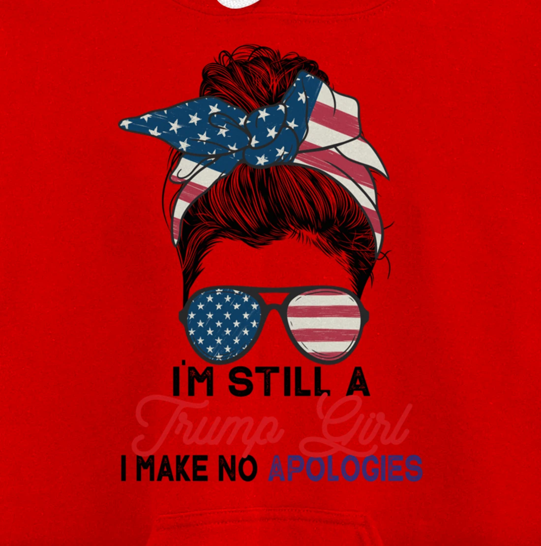 I'm Still A Trump Girl I Make No Apologies Trump 2024 Pullover Hoodie