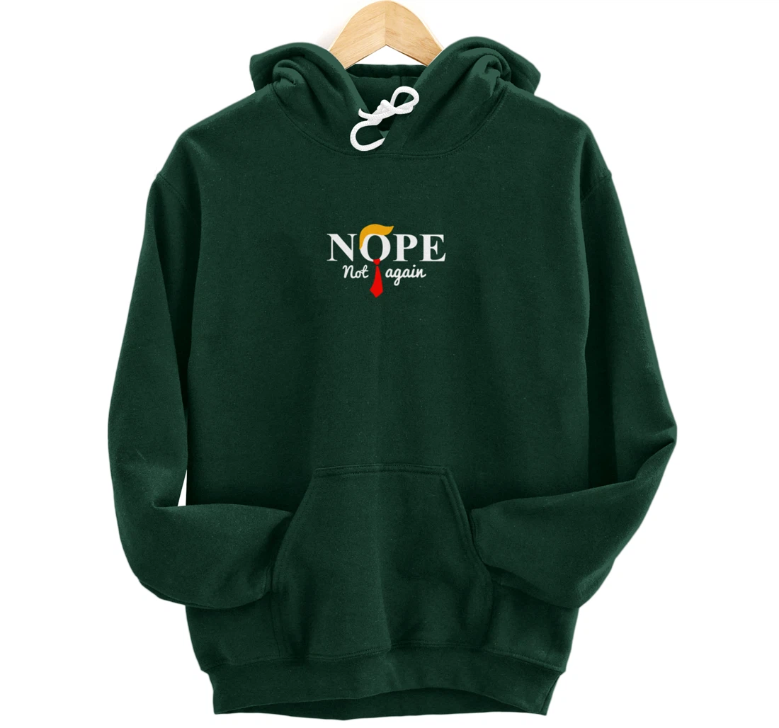 Nope Not Again Funny Trump Pullover Hoodie