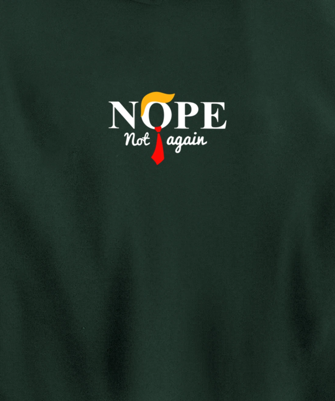 Nope Not Again Funny Trump Pullover Hoodie