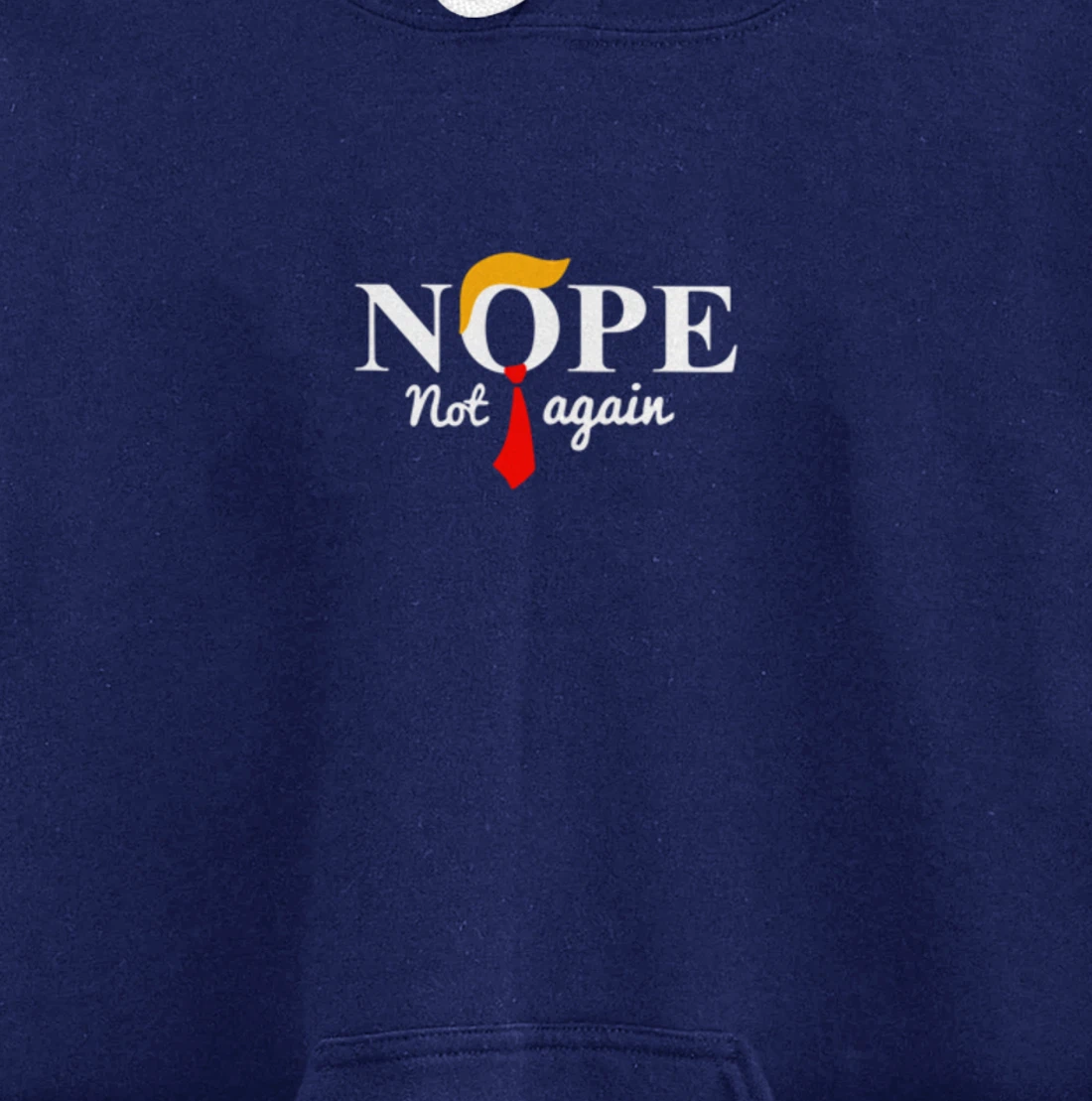 Nope Not Again Funny Trump Pullover Hoodie