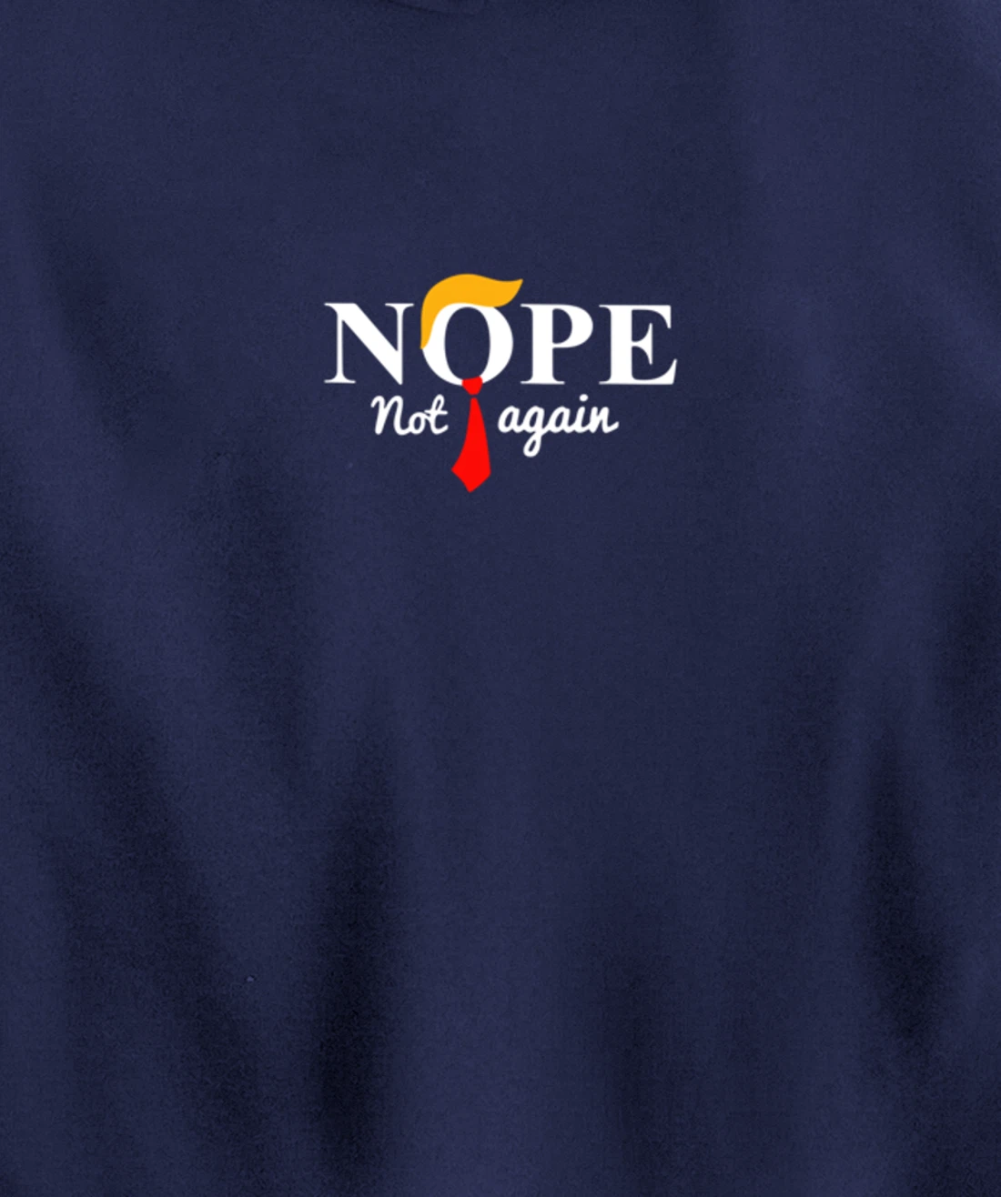 Nope Not Again Funny Trump Pullover Hoodie