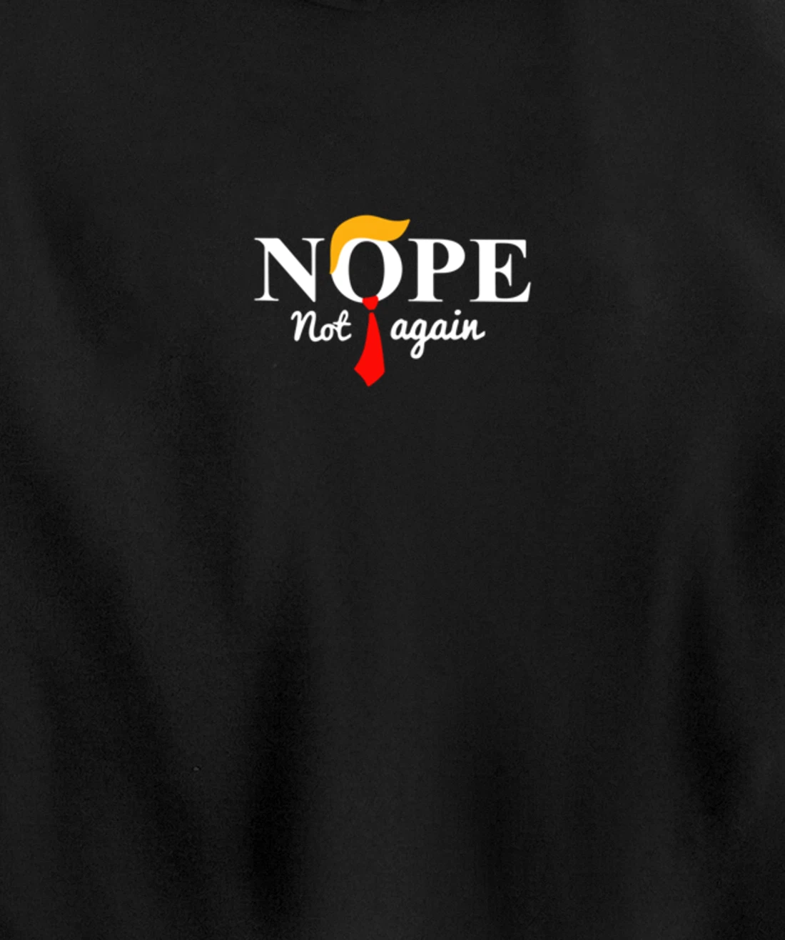 Nope Not Again Funny Trump Pullover Hoodie