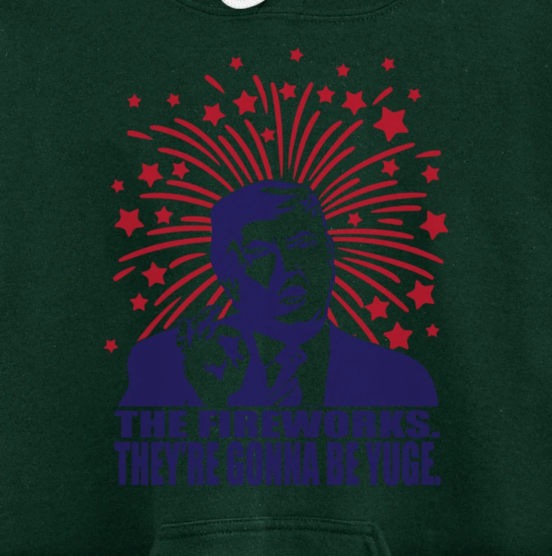 The Fireworks Gonna Be Yuge Funny Trump 4th Of July Pullover Hoodie
