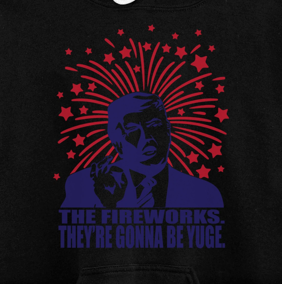 The Fireworks Gonna Be Yuge Funny Trump 4th Of July Pullover Hoodie