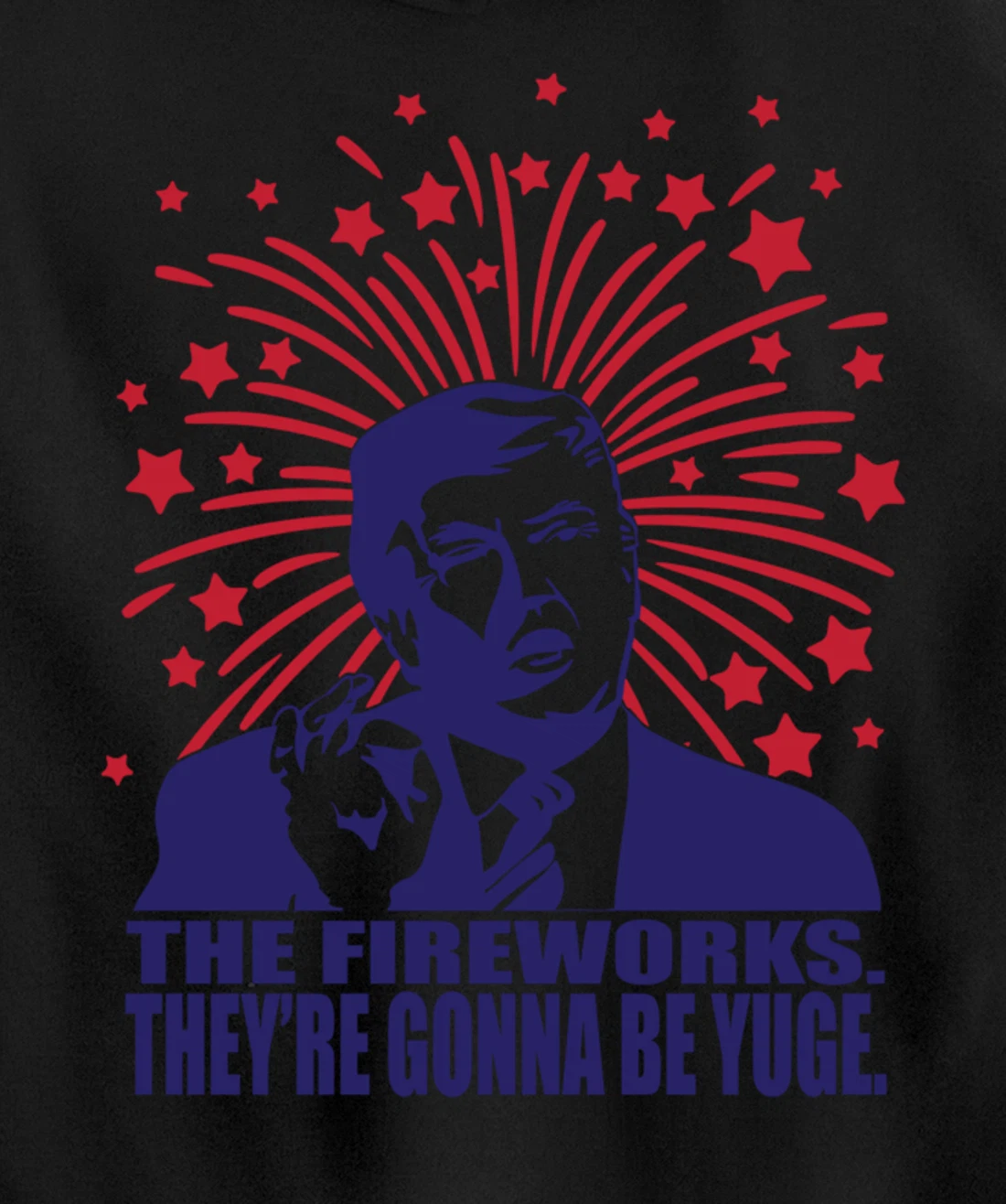 The Fireworks Gonna Be Yuge Funny Trump 4th Of July Pullover Hoodie