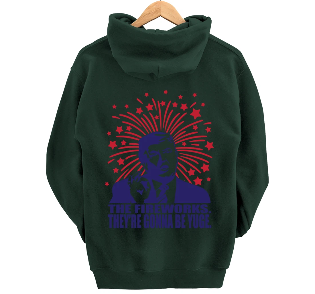 The Fireworks Gonna Be Yuge Funny Trump 4th Of July Pullover Hoodie
