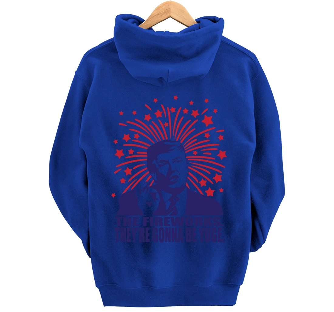 The Fireworks Gonna Be Yuge Funny Trump 4th Of July Pullover Hoodie
