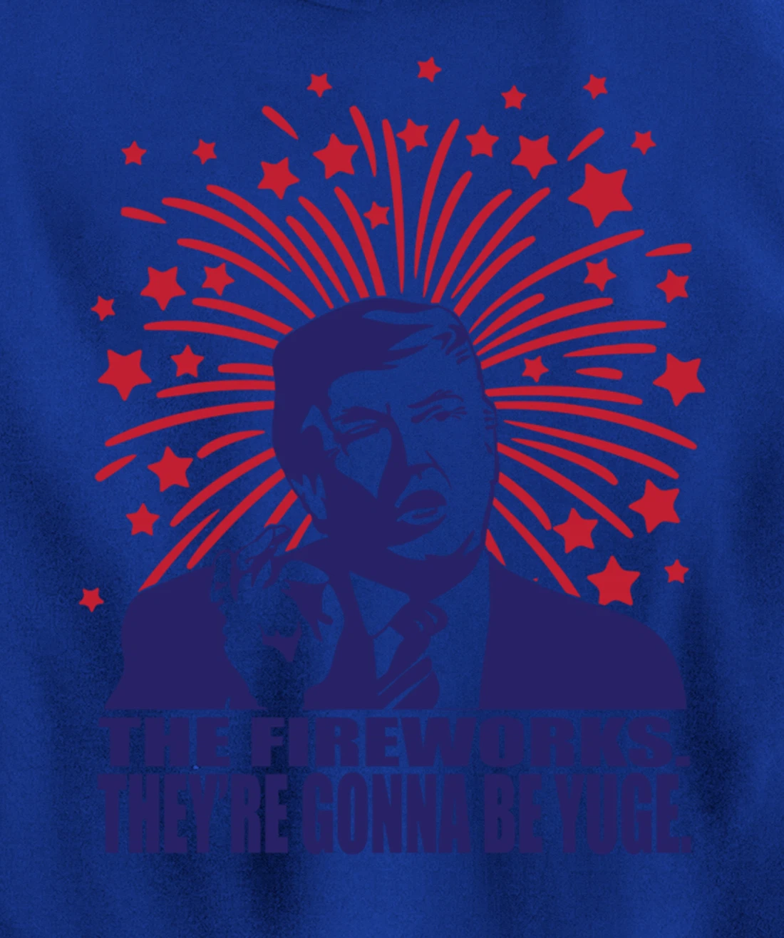 The Fireworks Gonna Be Yuge Funny Trump 4th Of July Pullover Hoodie