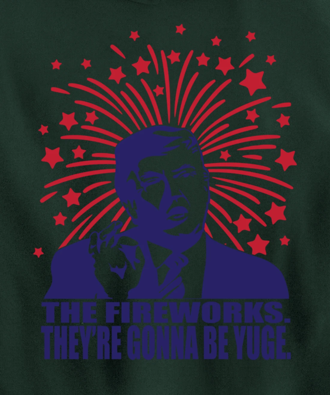 The Fireworks Gonna Be Yuge Funny Trump 4th Of July Pullover Hoodie