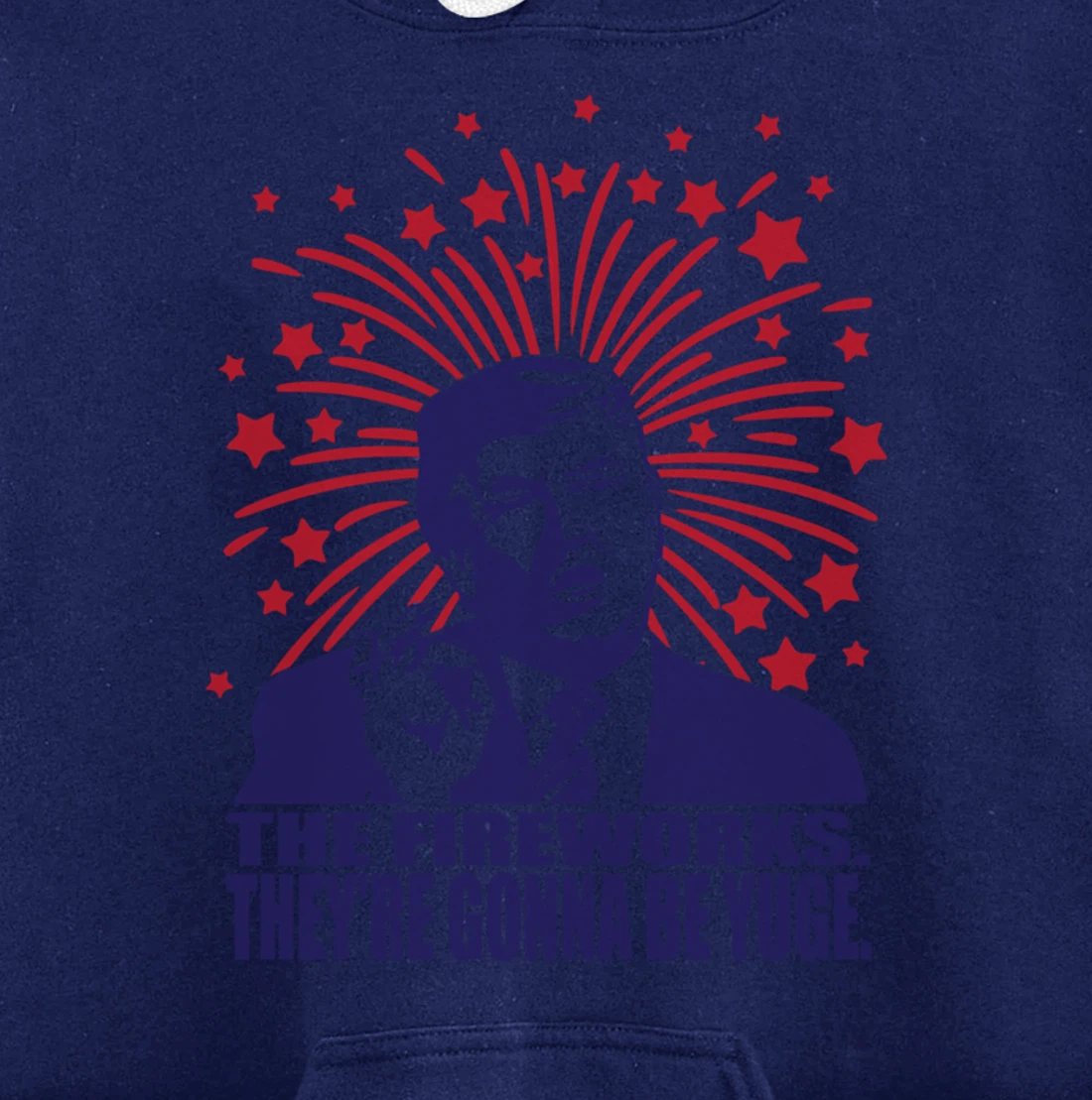 The Fireworks Gonna Be Yuge Funny Trump 4th Of July Pullover Hoodie