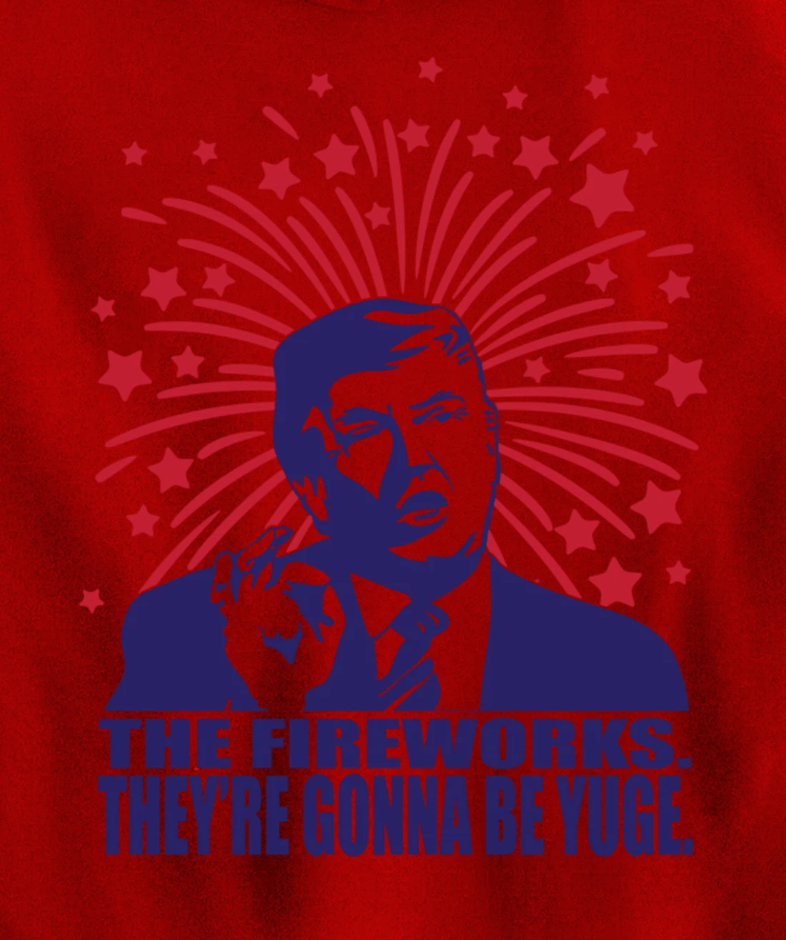 The Fireworks Gonna Be Yuge Funny Trump 4th Of July Pullover Hoodie