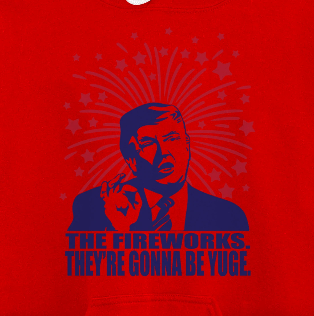 The Fireworks Gonna Be Yuge Funny Trump 4th Of July Pullover Hoodie