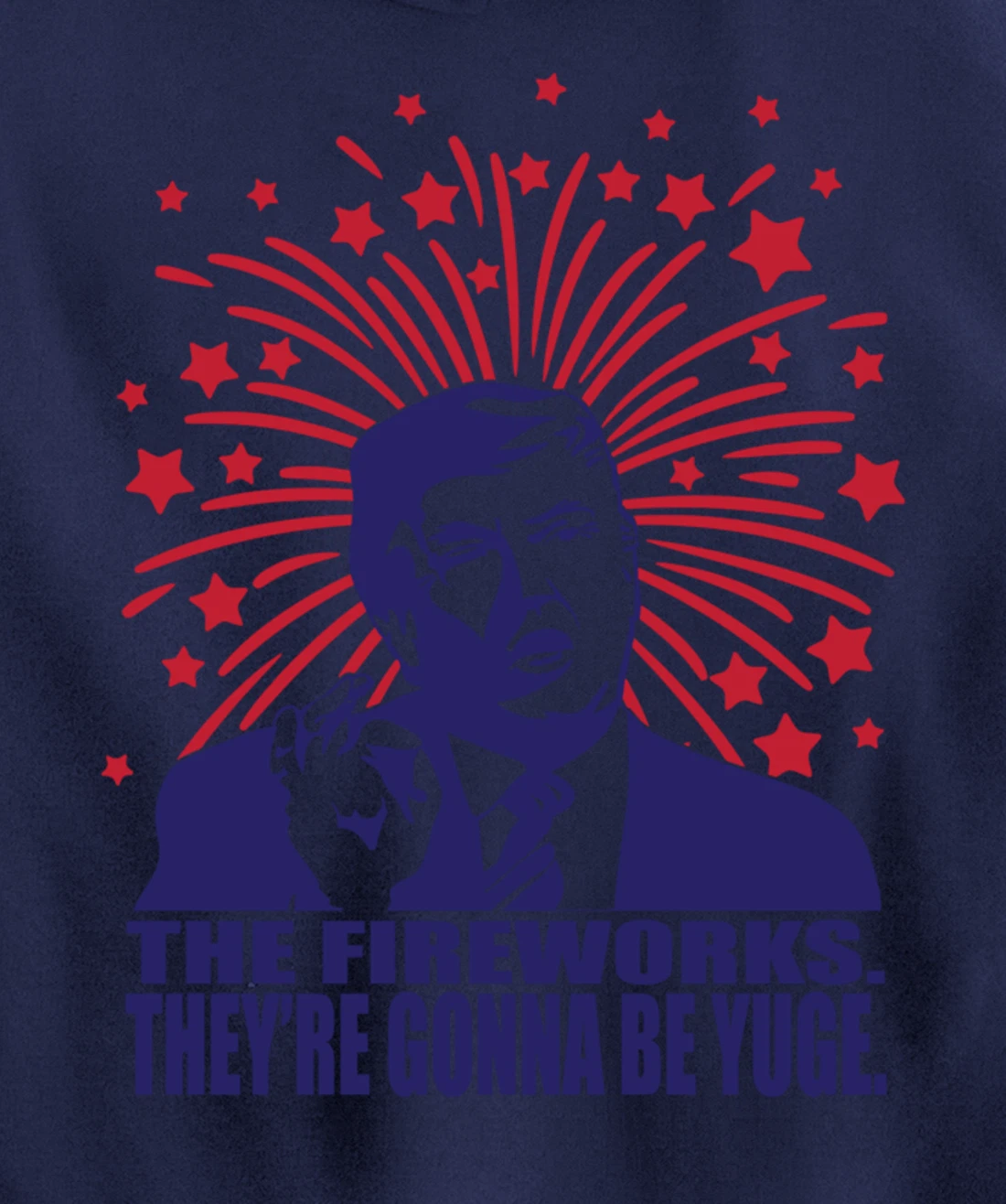 The Fireworks Gonna Be Yuge Funny Trump 4th Of July Pullover Hoodie